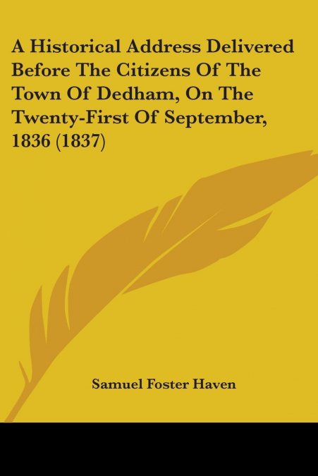 A Historical Address Delivered Before The Citizens Of The Town Of Dedham, On The Twenty-First Of September, 1836 (1837)