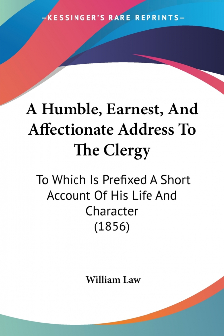 A Humble, Earnest, And Affectionate Address To The Clergy