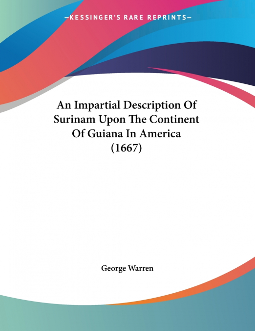 An Impartial Description Of Surinam Upon The Continent Of Guiana In America (1667)
