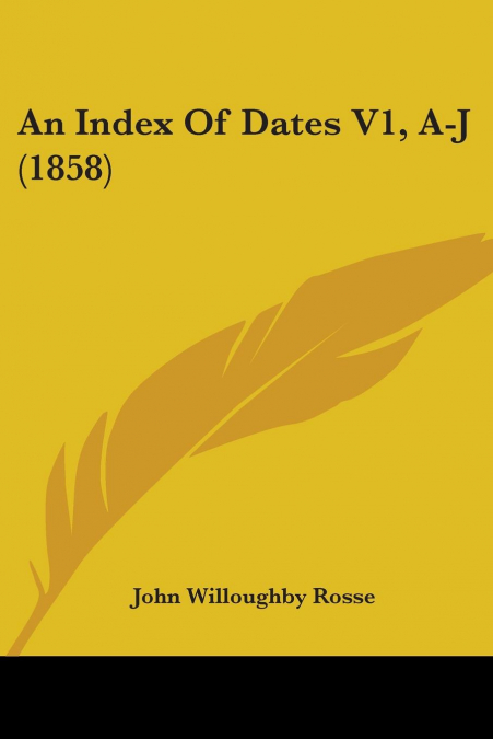 An Index Of Dates V1, A-J (1858)