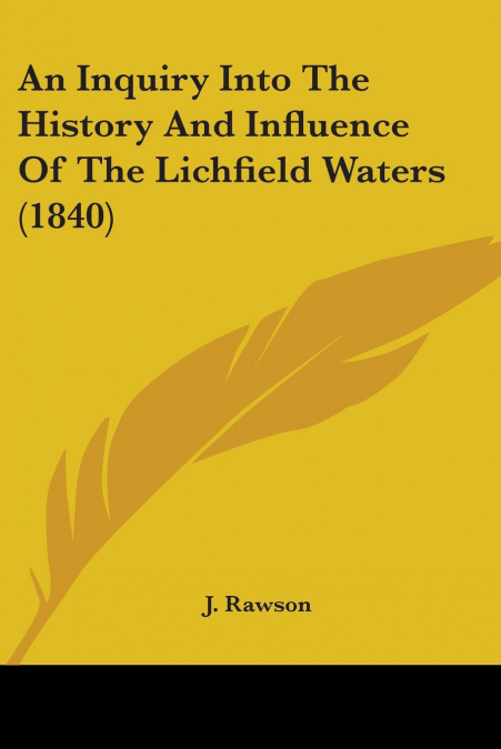 An Inquiry Into The History And Influence Of The Lichfield Waters (1840)
