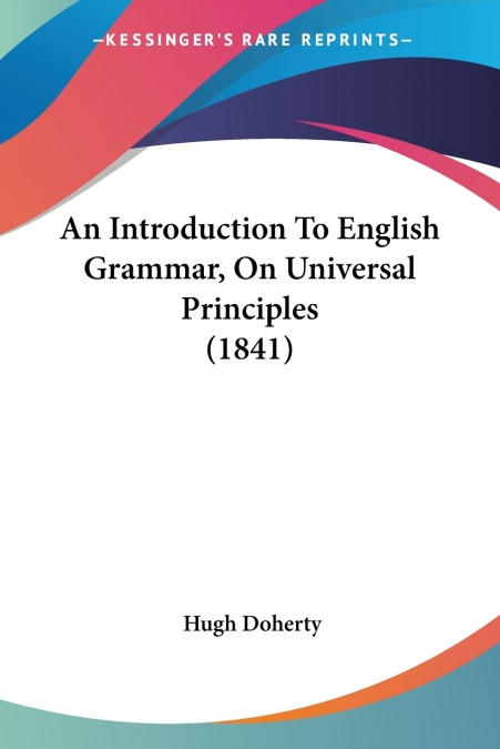 An Introduction To English Grammar, On Universal Principles (1841)
