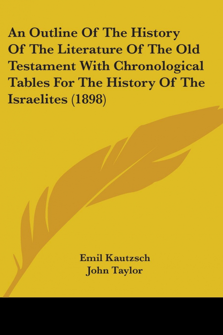An Outline Of The History Of The Literature Of The Old Testament With Chronological Tables For The History Of The Israelites (1898)