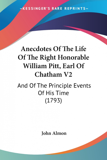 Anecdotes Of The Life Of The Right Honorable William Pitt, Earl Of Chatham V2
