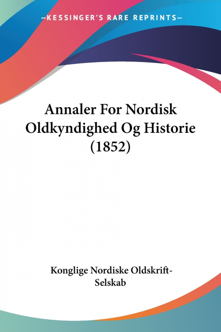 Annaler For Nordisk Oldkyndighed Og Historie (1852)