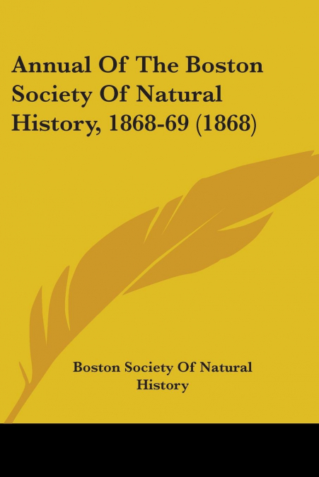 Annual Of The Boston Society Of Natural History, 1868-69 (1868)