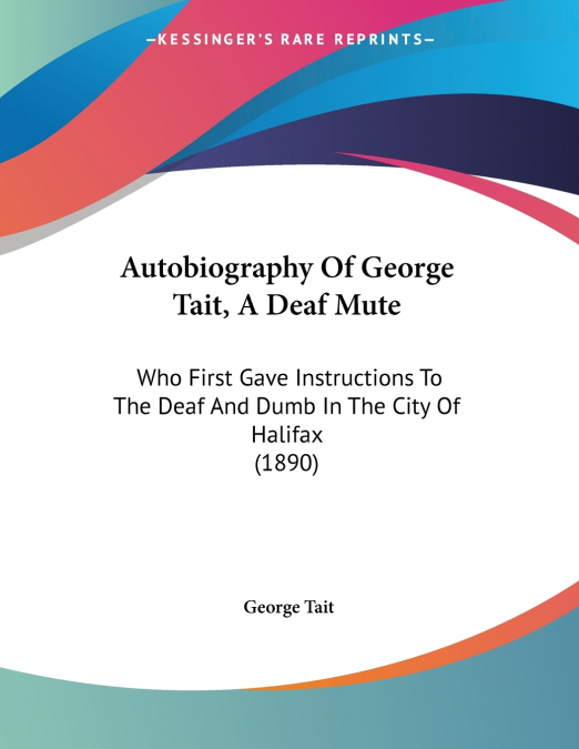 Autobiography Of George Tait, A Deaf Mute