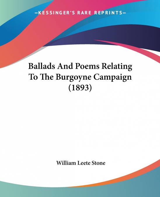 Ballads And Poems Relating To The Burgoyne Campaign (1893)