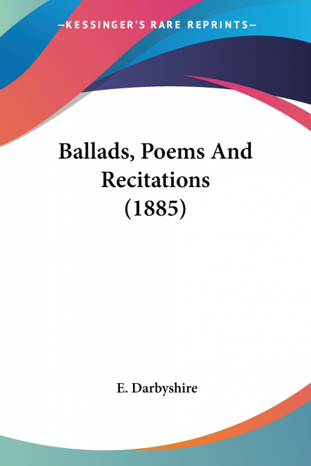 Ballads, Poems And Recitations (1885)