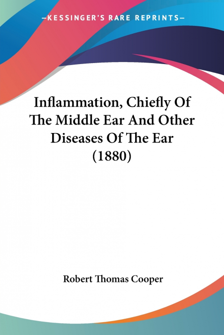 Inflammation, Chiefly Of The Middle Ear And Other Diseases Of The Ear (1880)