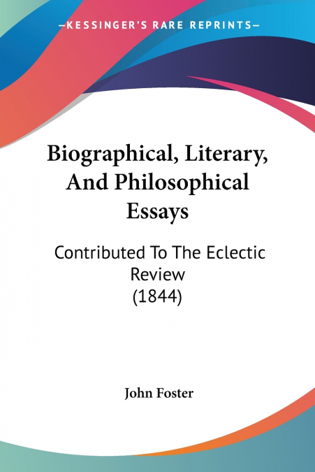 Biographical, Literary, And Philosophical Essays
