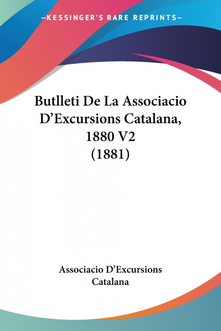 Butlleti De La Associacio D’Excursions Catalana, 1880 V2 (1881)
