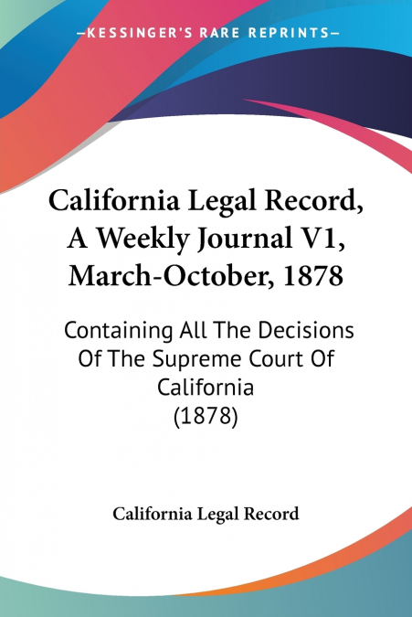 California Legal Record, A Weekly Journal V1, March-October, 1878