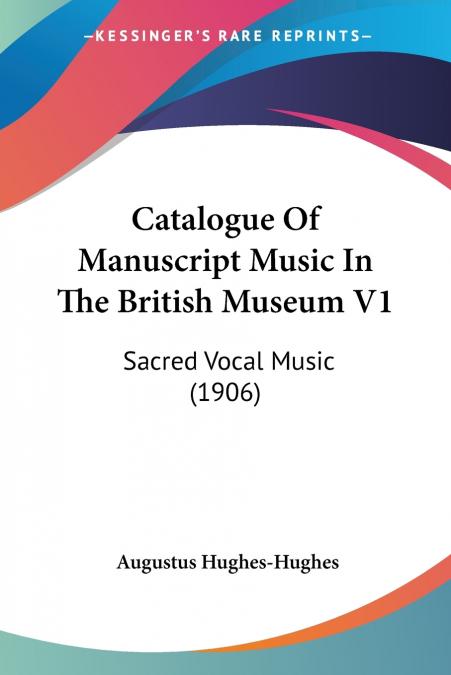Catalogue Of Manuscript Music In The British Museum V1