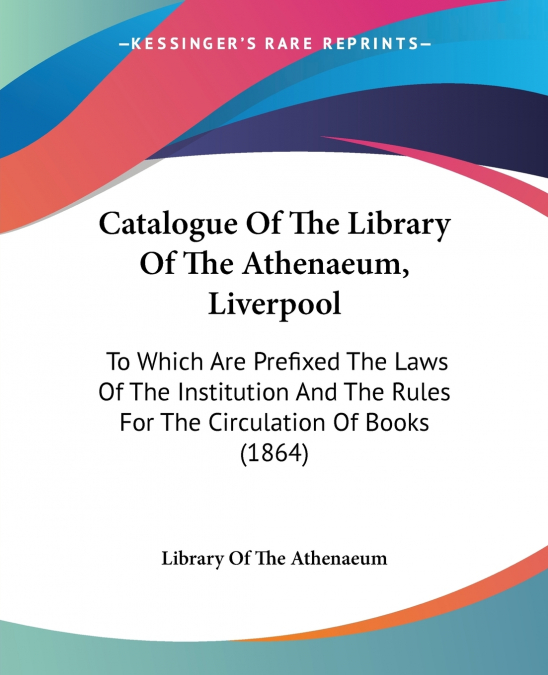 Catalogue Of The Library Of The Athenaeum, Liverpool