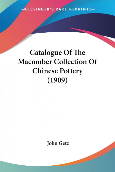 Catalogue Of The Macomber Collection Of Chinese Pottery (1909)