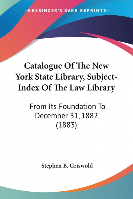 Catalogue Of The New York State Library, Subject-Index Of The Law Library