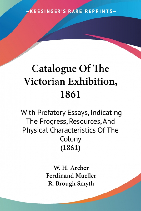 Catalogue Of The Victorian Exhibition, 1861
