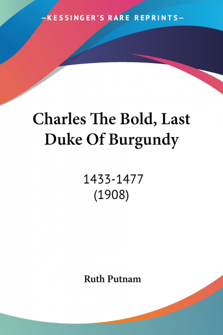 Charles The Bold, Last Duke Of Burgundy