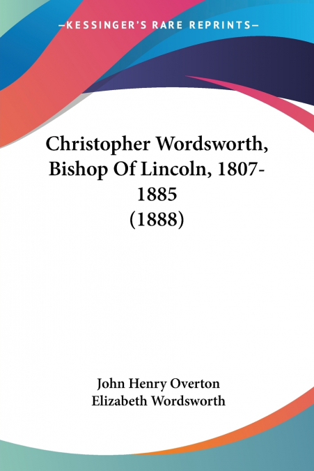 Christopher Wordsworth, Bishop Of Lincoln, 1807-1885 (1888)