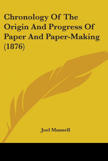 Chronology Of The Origin And Progress Of Paper And Paper-Making (1876)