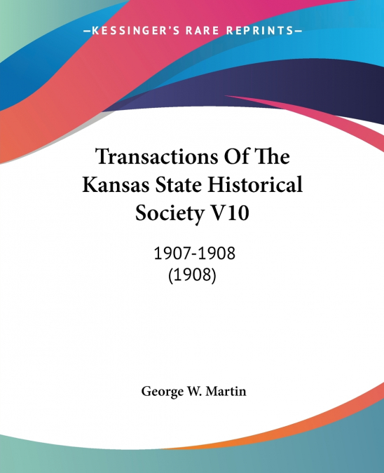 Transactions Of The Kansas State Historical Society V10