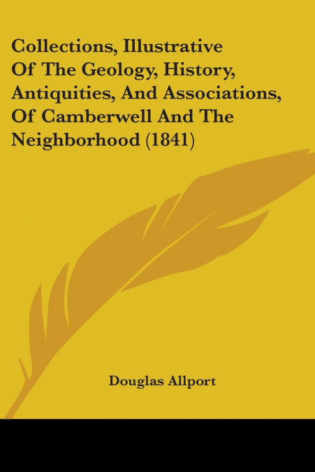 Collections, Illustrative Of The Geology, History, Antiquities, And Associations, Of Camberwell And The Neighborhood (1841)