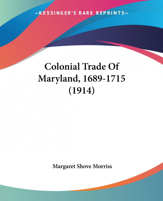 Colonial Trade Of Maryland, 1689-1715 (1914)