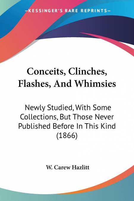 Conceits, Clinches, Flashes, And Whimsies