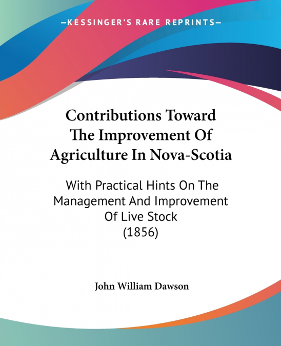 Contributions Toward The Improvement Of Agriculture In Nova-Scotia