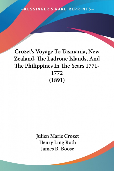 Crozet’s Voyage To Tasmania, New Zealand, The Ladrone Islands, And The Philippines In The Years 1771-1772 (1891)