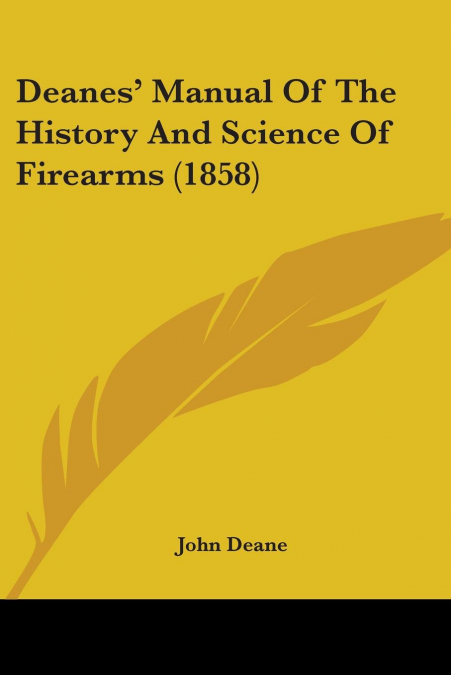 Deanes’ Manual Of The History And Science Of Firearms (1858)
