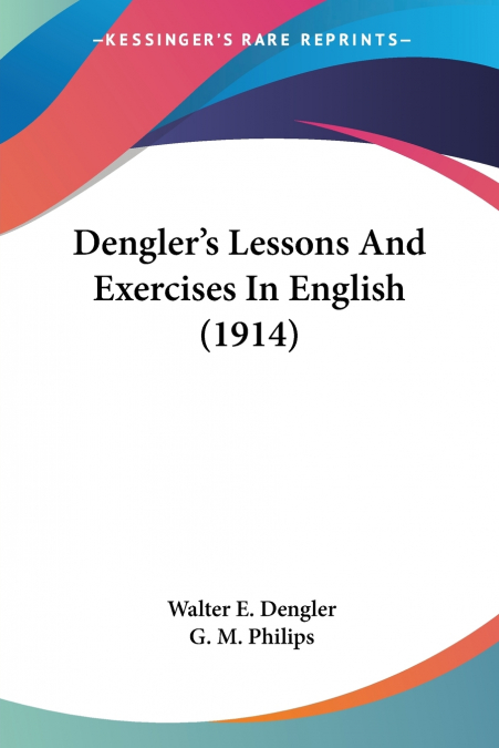 Dengler’s Lessons And Exercises In English (1914)