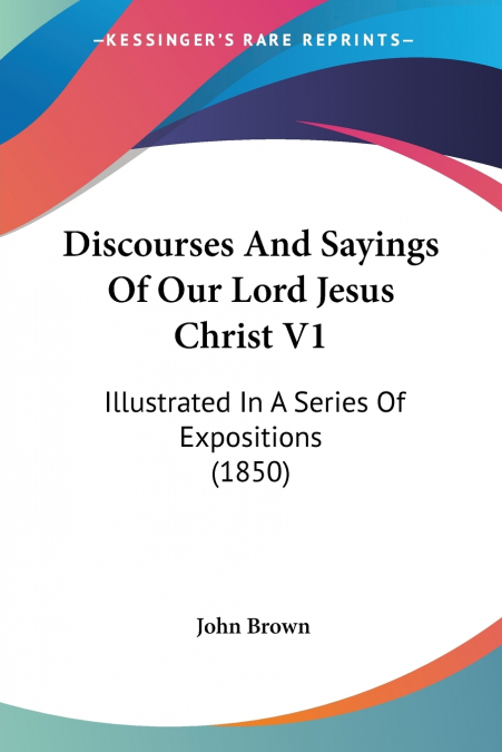 Discourses And Sayings Of Our Lord Jesus Christ V1