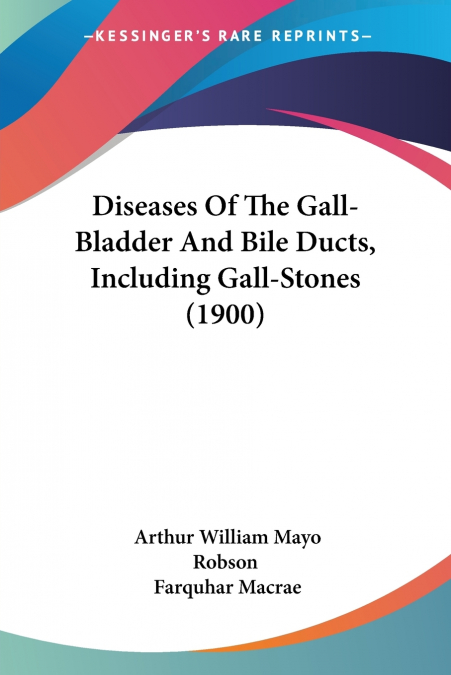 Diseases Of The Gall-Bladder And Bile Ducts, Including Gall-Stones (1900)