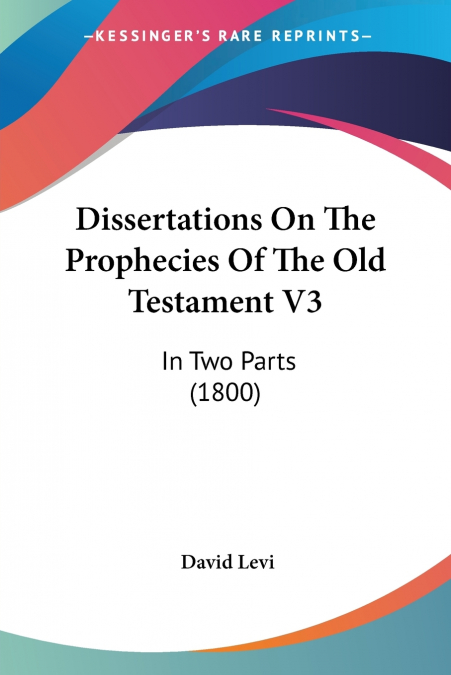 Dissertations On The Prophecies Of The Old Testament V3