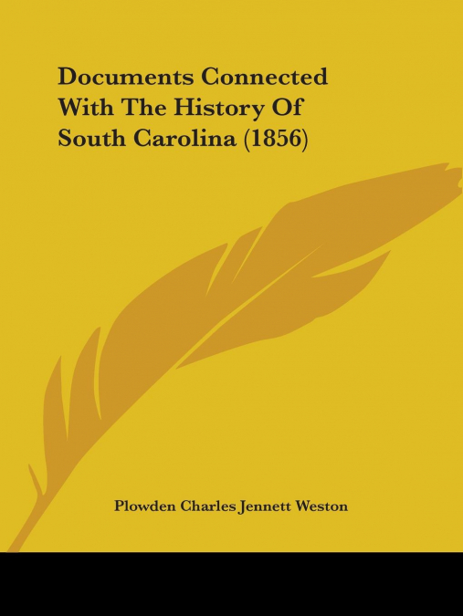 Documents Connected With The History Of South Carolina (1856)