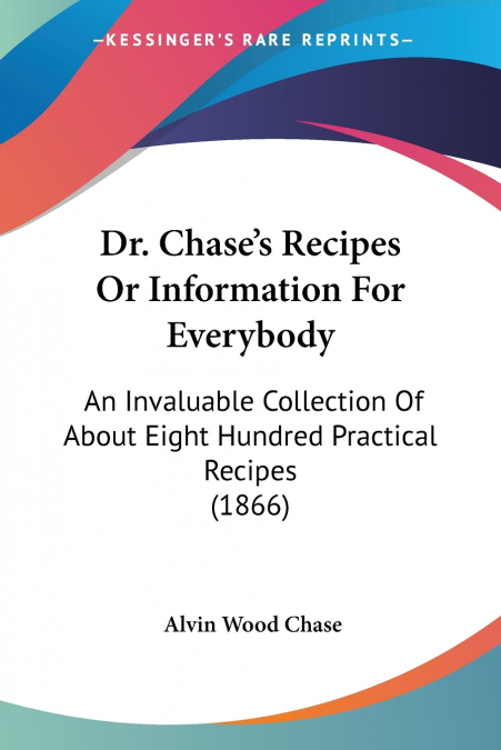 Dr. Chase’s Recipes Or Information For Everybody