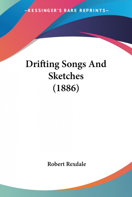 Drifting Songs And Sketches (1886)