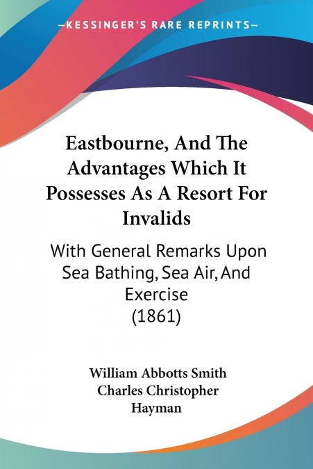Eastbourne, And The Advantages Which It Possesses As A Resort For Invalids