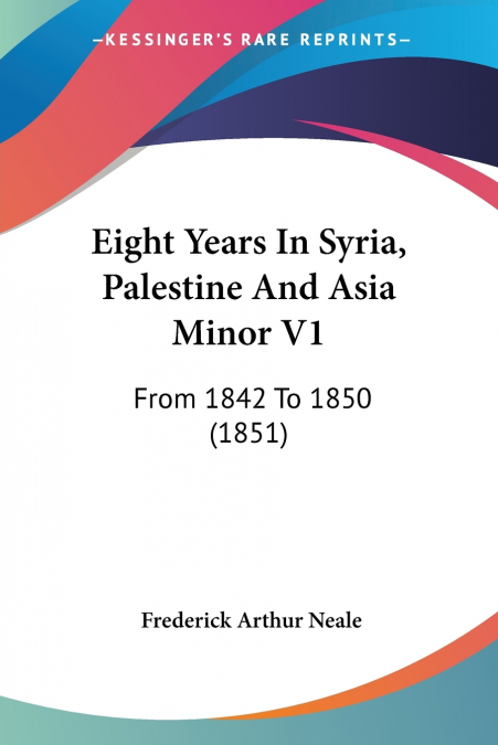 Eight Years In Syria, Palestine And Asia Minor V1