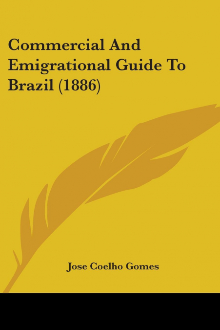 Commercial And Emigrational Guide To Brazil (1886)