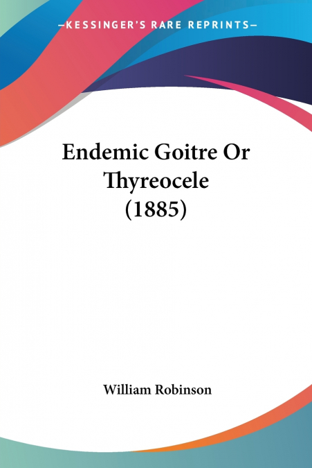 Endemic Goitre Or Thyreocele (1885)