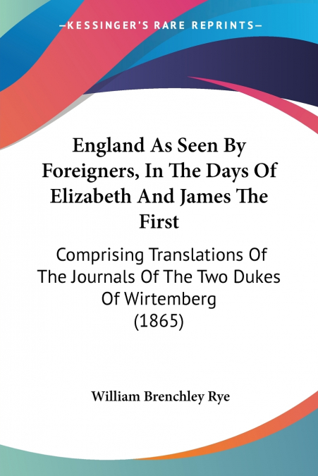 England As Seen By Foreigners, In The Days Of Elizabeth And James The First