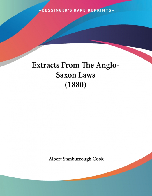 Extracts From The Anglo-Saxon Laws (1880)