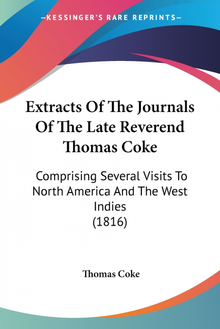 Extracts Of The Journals Of The Late Reverend Thomas Coke