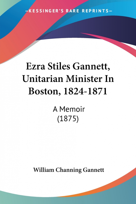 Ezra Stiles Gannett, Unitarian Minister In Boston, 1824-1871