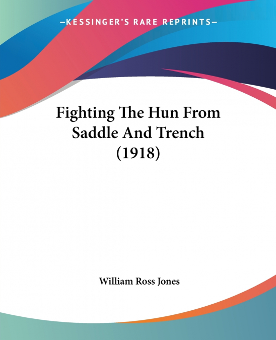 Fighting The Hun From Saddle And Trench (1918)