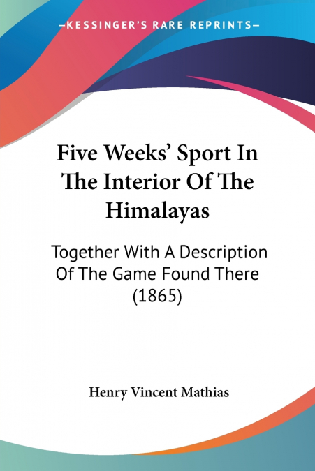 Five Weeks’ Sport In The Interior Of The Himalayas