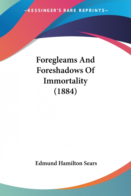 Foregleams And Foreshadows Of Immortality (1884)